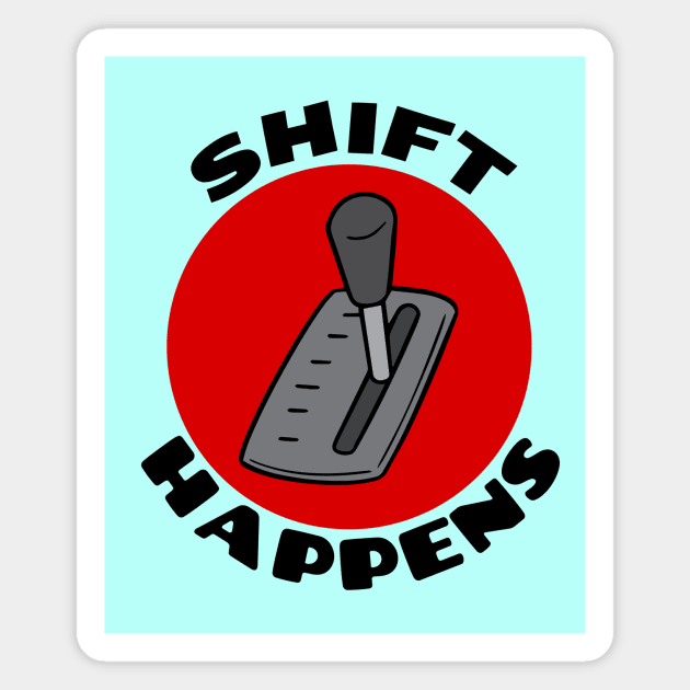 Shift Happens | Car Pun Magnet by Allthingspunny